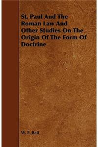 St. Paul And The Roman Law And Other Studies On The Origin Of The Form Of Doctrine