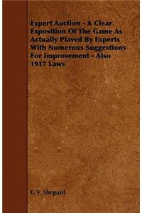 Expert Auction - A Clear Exposition Of The Game As Actually Played By Experts With Numerous Suggestions For Improvement - Also 1917 Laws