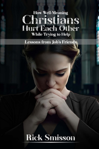 How Well-Meaning Christians Hurt Each Other While Trying to Help