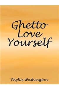 Ghetto Love Yourself