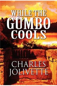 While the Gumbo Cools