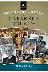 Legendary Locals of Cabarrus County, North Carolina