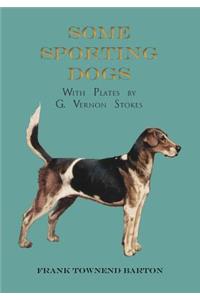 Some Sporting Dogs - With Plates by G. Vernon Stokes