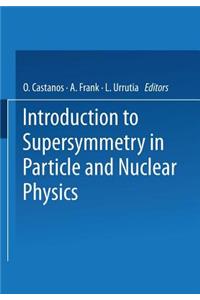 Introduction to Supersymmetry in Particle and Nuclear Physics