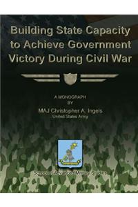 Building State Capacity to Achieve Government Victory During Civil War