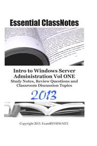 Essential ClassNotes Intro to Window Server Administration Vol ONE Study Notes, Review Questions and Classroom Discussion Topics 2013
