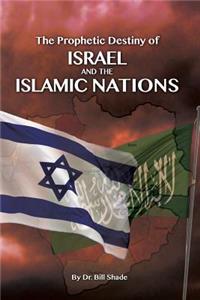 Prophetic Destiny of Israel and the Islamic Nations