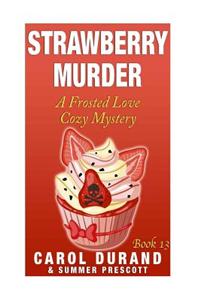 Strawberry Murder: A Frosted Love Cozy Mystery - Book 13