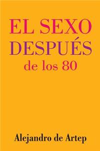 Sex After 80 (Spanish Edition) - El sexo después de los 80