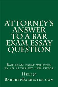 Attorney's Answer to a Bar Exam Essay Question: Bar Exam Essay Written by an Attorney Law Tutor