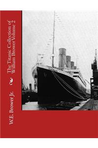 Titanic Collection of William Brower Volume 2