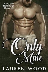 Only Mine: A Bad Boy Next Door Romance