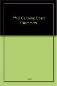 *Vci Calming Upset Customers