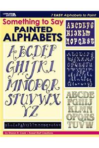 Something to Say: Painted Alphabets (Leisure Arts #22631)