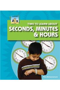 Time to Learn about Seconds, Minutes, & Hours