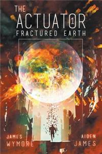 The Actuator: Fractured Earth