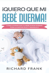 ¡Quiero que mi Bebé Duerma!