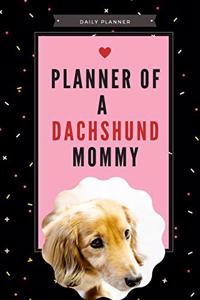 Planner of a Dachshund Mommy - 14-Week Daily Planner - Dachshund Calendar with Daily Agenda, Meal Planner and Water Intake Tracker