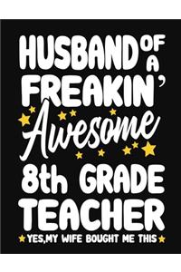Husband of a Freakin' Awesome 8th Grade Teacher yes, my Wife bought me this