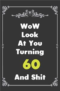 Look At You Turning 60 And Shit