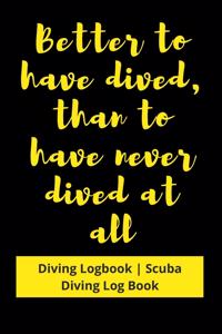 Better to have Dived, than to have never Dived at all