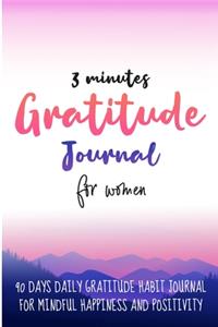 3 minutes Gratitude Journal For Women; 90 Days Daily Gratitude Habit Journal For Mindful Happiness and Positivity