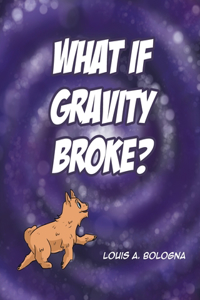 What If Gravity Broke?