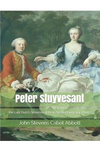 Peter Stuyvesant, the Last Dutch Governor of New Amsterdam