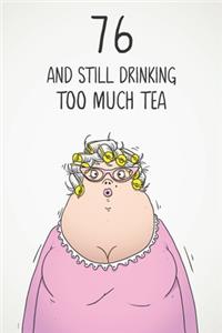 76 & Still Drinking Too Much Tea