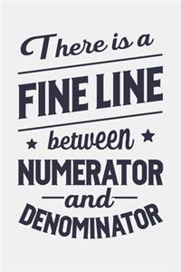 There is a Fine Line Between Numerator and Denominator: Math Lined Notebook, Journal, Organizer, Diary, Composition Notebook, Gifts for Mathematicians and Math Lovers