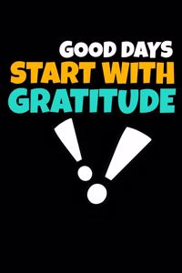 Good Days Start With Gratitude