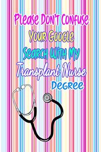Please Don't Confuse Your Google Search With My Transplant Nurse Degree