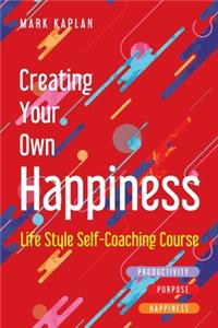 Creating Your Own Happiness