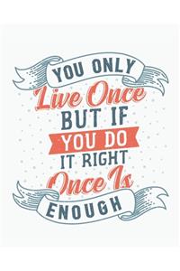 You Only Live Once... But If You Do It Right, Once is Enough.: [2020 Weekly & Monthly Motivational Planner] Grey and Orange Letterpress Handlettering