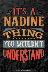 Its A Nadine Thing You Wouldnt Understand: Nadine Name Planner With Notebook Journal Calendar Personal Goals Password Manager & Much More, Perfect Gift For Nadine