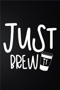Just Brew It