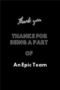 Thanks For Being A Part Of An Epic Team