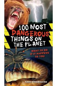 100 Most Dangerous Things on the Planet