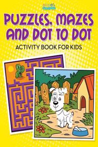 Puzzles, Mazes and Dot to Dot Activity Book for Kids