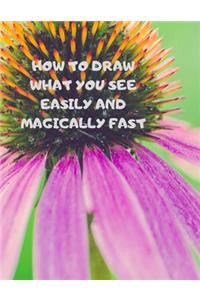 How to Draw What You See Easily and Magically Fast