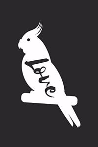 Cockatiel Notebook - I Love Cockatiels - Gift for Cockatiel Lovers, Owners, Moms Or Dads - Cockatiel themed Diary