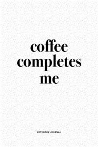 Coffee Completes Me