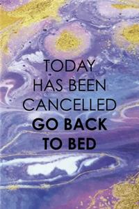 Today Has Been Cancelled Go Back To Bed