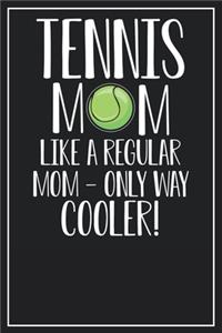 Tennis Mom like regular mom - only way cooler!