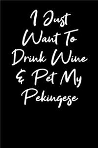 I Just Want to Drink Wine And Pet My Pekingese