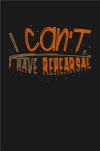 I can't I Have Rehearsal