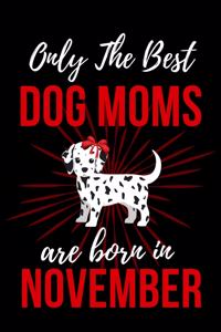 Only The Best Dog Moms Are Born in November