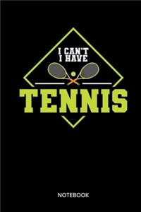 I Cant I Have Tennis Notebook