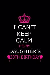 I Can't Keep Calm It's My Daughter's 30th Birthday