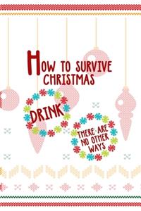 How to survive Christmas Drink there Are No Other Ways